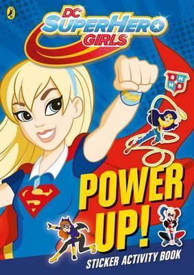 DC SUPERHERO GIRLS POWER UP   (AGE 7+)