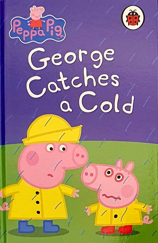 PEPPA PIG GEORGE CATCHES A COLD  (HC) (AGE 3+)