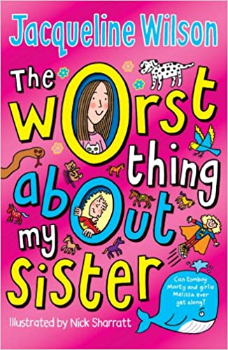 JACQUELINE WILSON - THE WORST THING ABOUT MY SISTER  (AGE 9+)