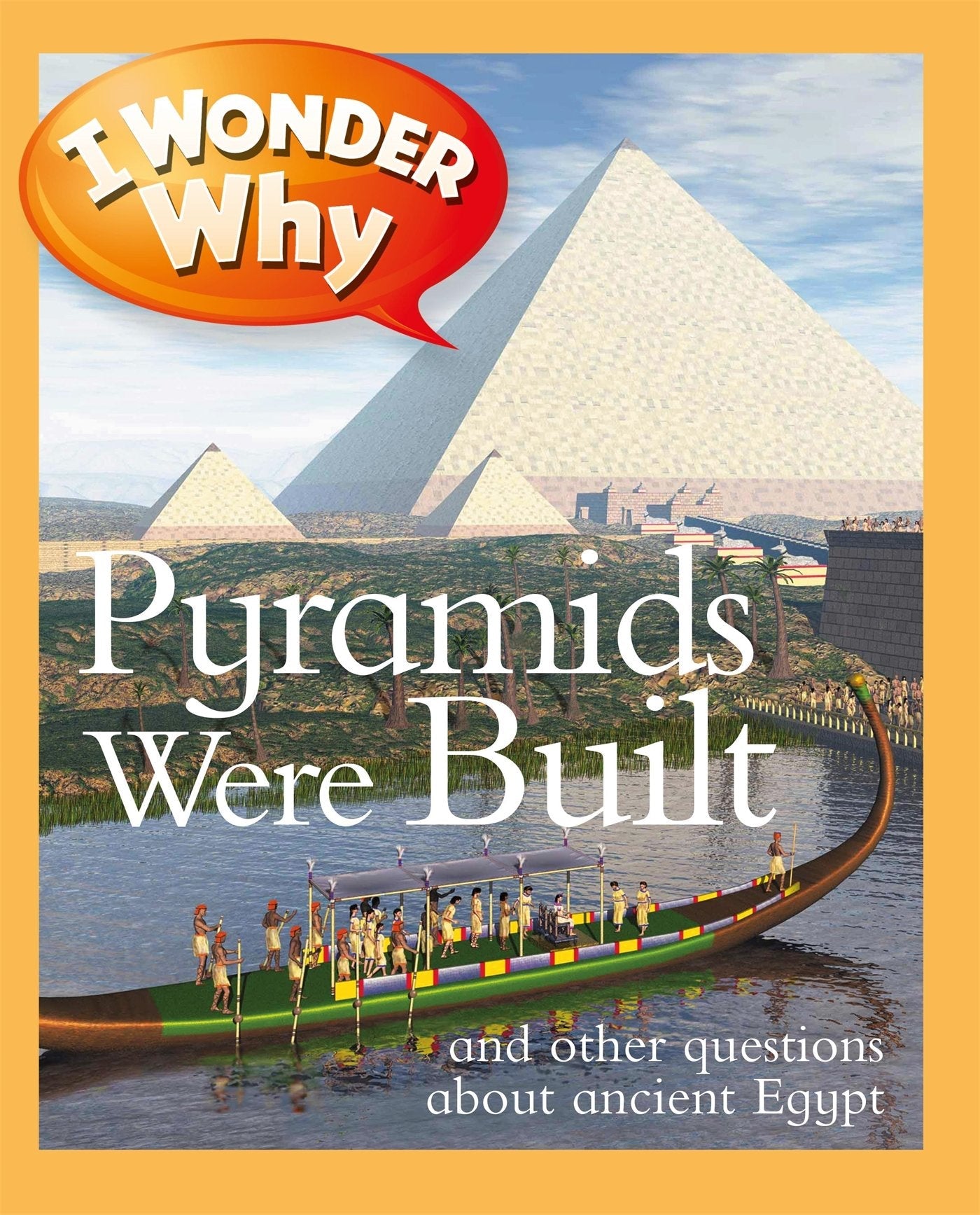 I WONDER WHY PYRAMIDS WERE BUILT  (AGE 6+)