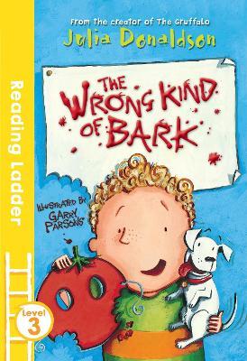 READING LADDER L3 - THE WRONG KIND OF BARK  (AGE 7+)
