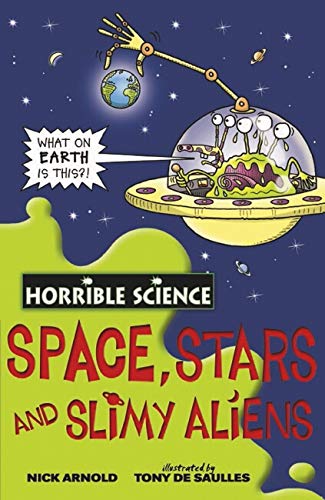 HORRIBLE SCIENCE SPACE STARS AND SLIMY ALIENS  (AGE 7+)