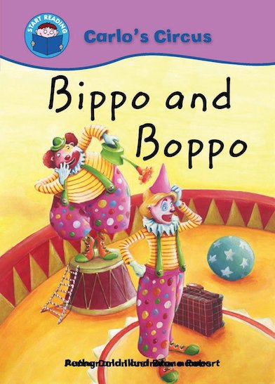 START READING 1 - CARLO'S CIRCUS : BIPPO AND BOPPO (AGE 5+)
