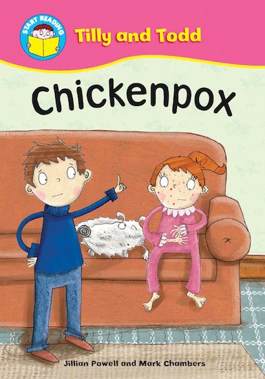 START READING 2 - TILLY AND TODD : CHICKENPOX  (AGE 5+)