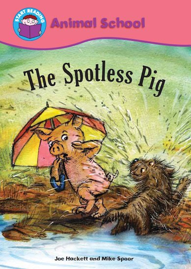 START READING 2 - ANIMAL SCHOOL : THE SPOTLESS PIG (AGE 6+)