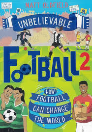 UNBELIEVABLE FOOTBALL - HOW FOOTBALL CAN CHANGE THE WORLD  (AGE 8+)