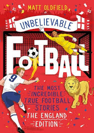 UNBELIEVABLE FOOTBALL - MOST INCREDIBLE TRUE FOOTBALL STORIES  (AGE 8+)