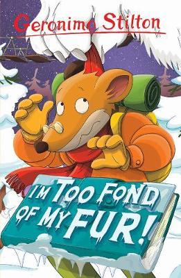 GERONIMO STILTON - I'M TOO FOND OF MY FUR  (AGE 7+)