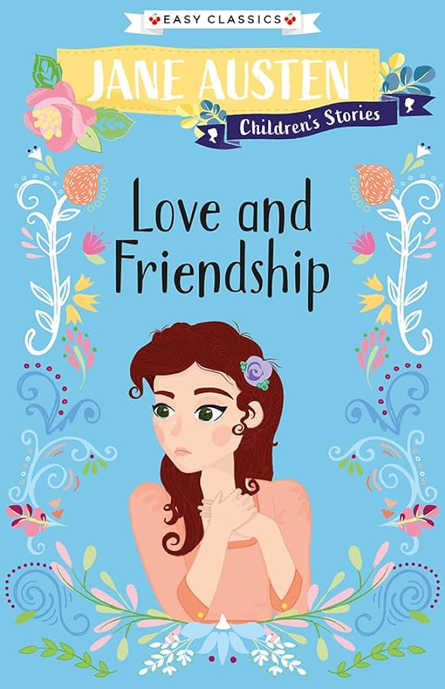 JANE AUSTEN CHILDREN'S STORIES- LOVE AND FRIENDSHIP