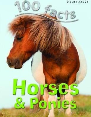 100 FACTS HORSES AND PONIES (AGE 7+)