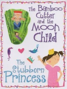 PRINCESS STORIES - THE BAMBOO CUTTER AND THE MOON CHILD / THE SUBBORN PRINCESS