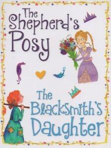 PRINCESS STORIES - THE SHEPHERD'S POSY / BLACKSMITH'S DAUGHTER