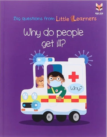 BIG QUESTIONS FROM LITTLE LEARNERS - WHY DO PEOPLE GET ILL?
