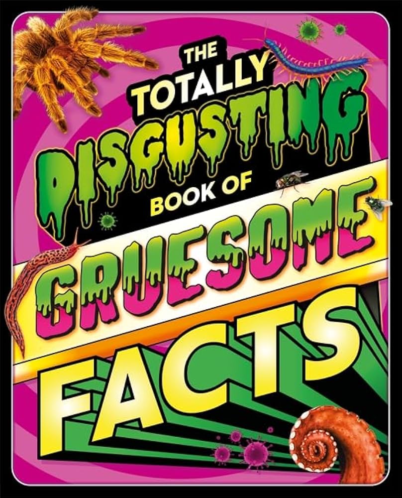 THE TOTALLY DISGUSTING BOOK OF GRUESOME FACTS