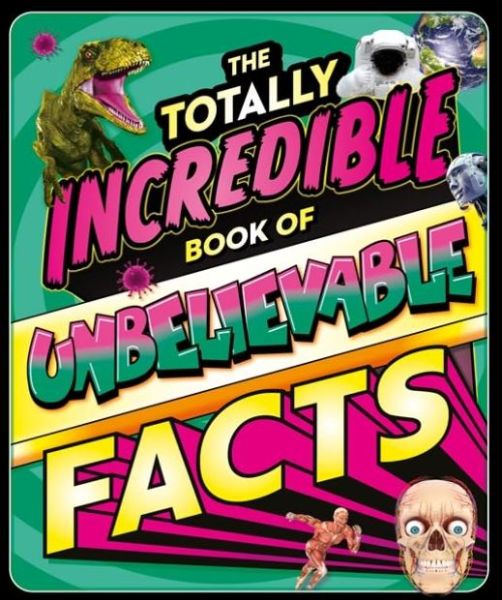 THE TOTALLY INCREDIBLE BOOK OF UNBELIEVABLE