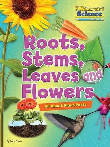 FUNDAMENTAL SCIENCE ROOTS STEMS LEAVES AND FLOWERS (AGE 5+)