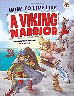 HOW TO LIVE LIKE A VIKING WARRIOR (AGE 6+)