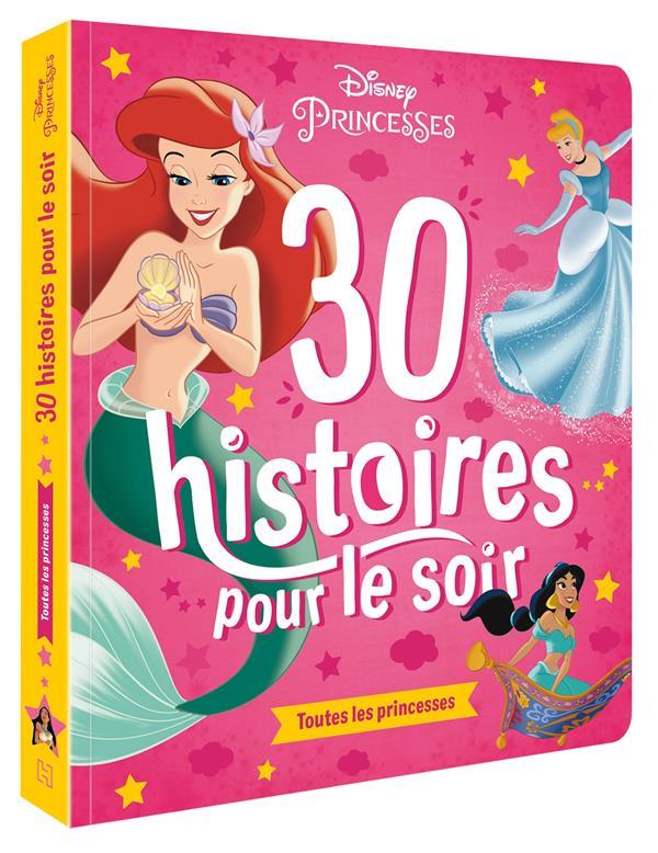 DISNEY - 30 HISTOIRES POUR LE SOIR - TOUTES LES PRINCESSES