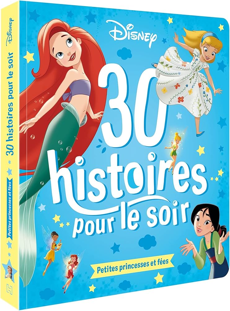 DISNEY - 30 HISTOIRES POUR LE SOIR - PETITES PRINCESSES ET FEES