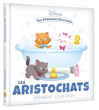 DISNEY MES PREMIERES HISTOIRES - LES ARISTOCHATS PRENNENT LEUR BAIN