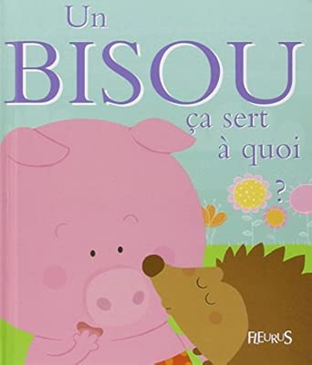 *UN BISOU CA SERT A QUOI ?