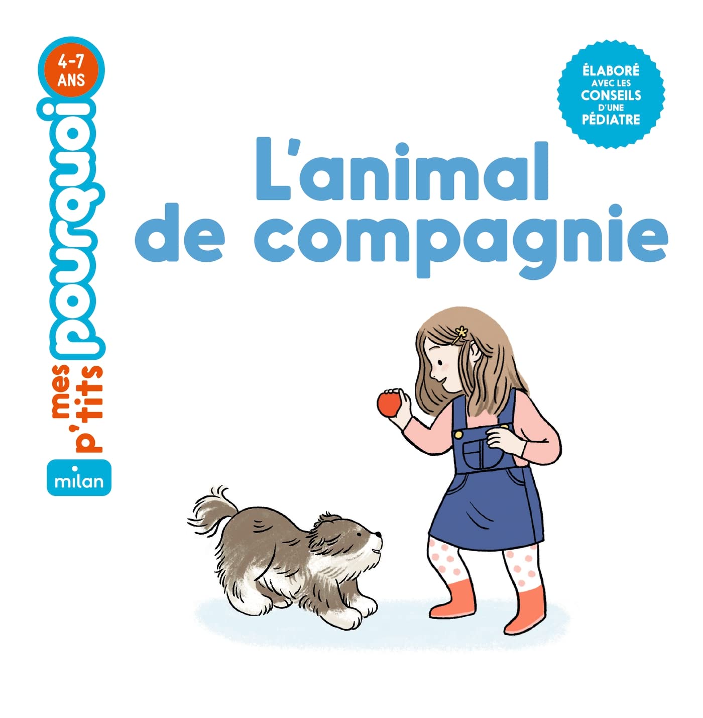 MES P'TITS POURQUOI - ANIMAL DE COMPAGNIE (4-7 ANS)