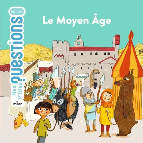 MES P'TITES QUESTIONS - LE MOYEN AGE (7+ ANS)