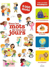 MES ANNEES POURQUOI - TOUS LES MOTS DE TOUS LES JOURS