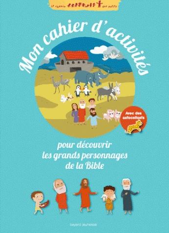 MON CAHIER D'ACTIVITES POUR DECOUVRIR LES GRANDS PERSONNAGES DE LA BIBLE
