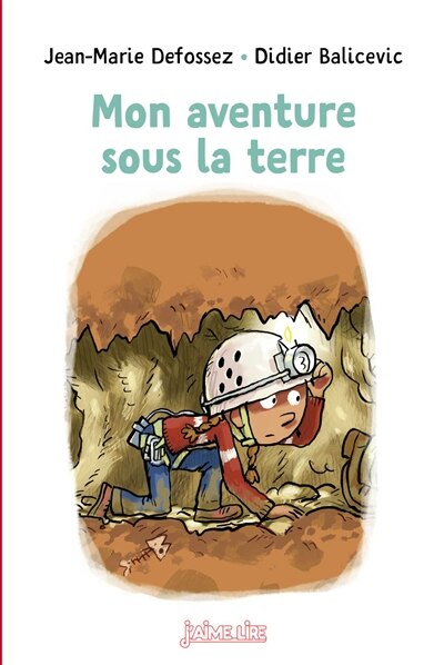 J'AIME LIRE - MON AVENTURE SOUS LA TERRE (7+ ANS)