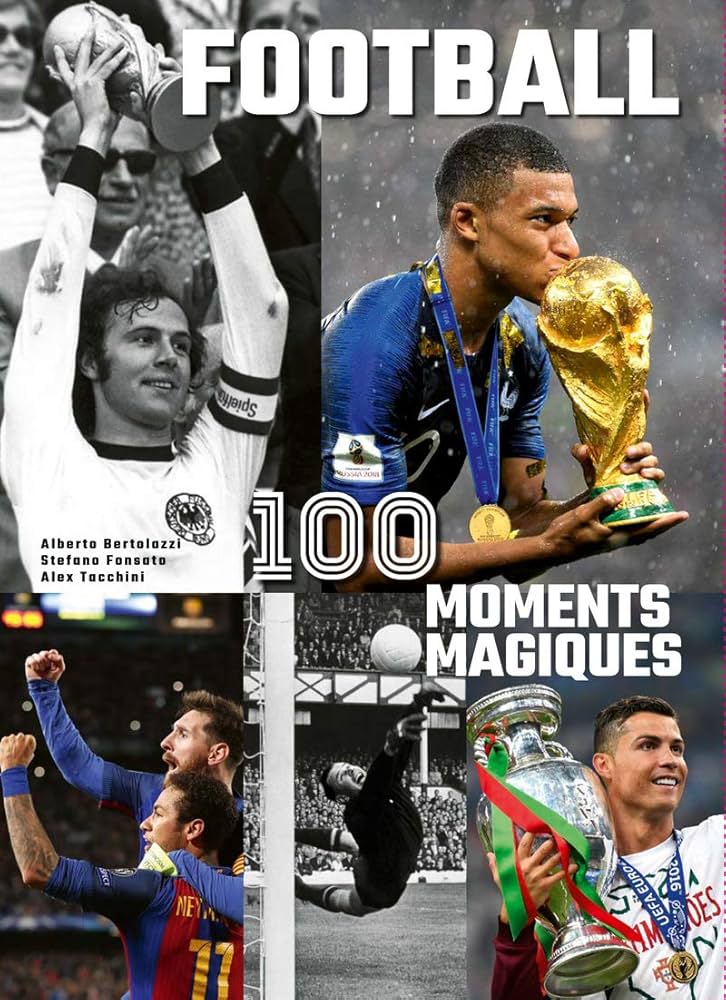FOOTBALL 100 MOMENTS MAGIQUES