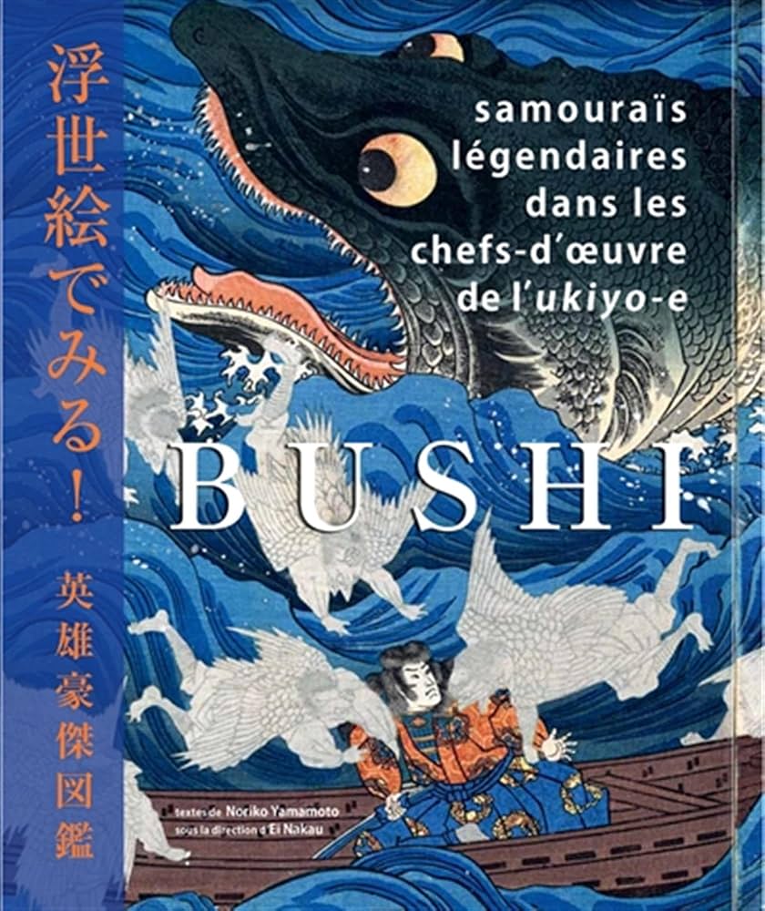 BUSHI - SAMOURAIS LEGENDAIRES DANS LES CHEFS-D'OEUVRE DE L'UKYIO-E