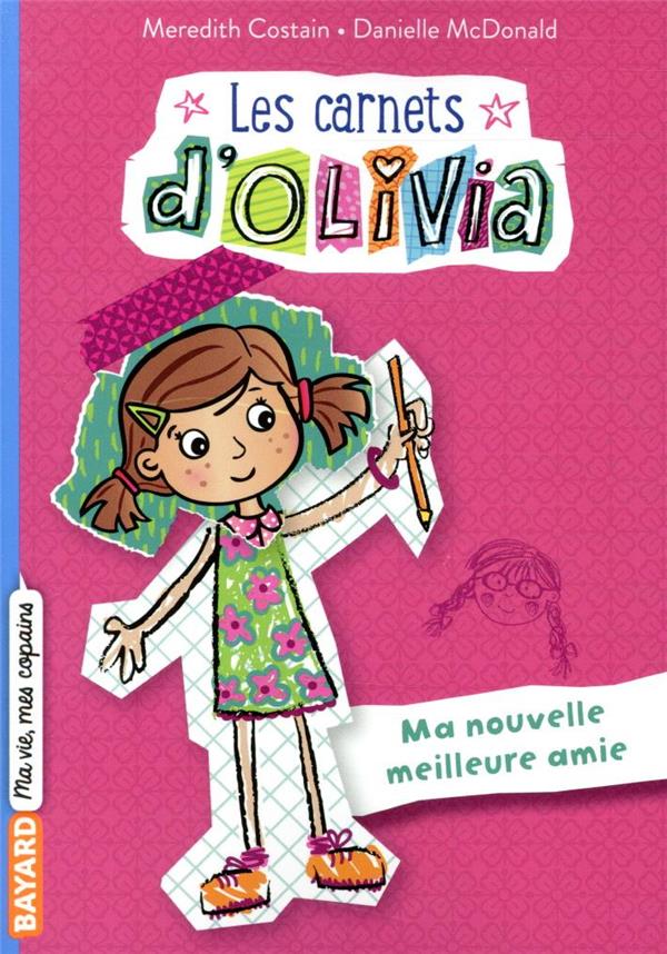 LES CARNETS D'OLIVIA N°01 - MA NOUVELLE MEILLEURES AMIE