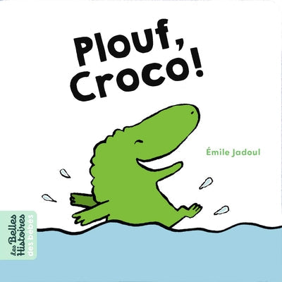 LES BELLES HISTOIRES BEBES - PLOUF, CROCO !